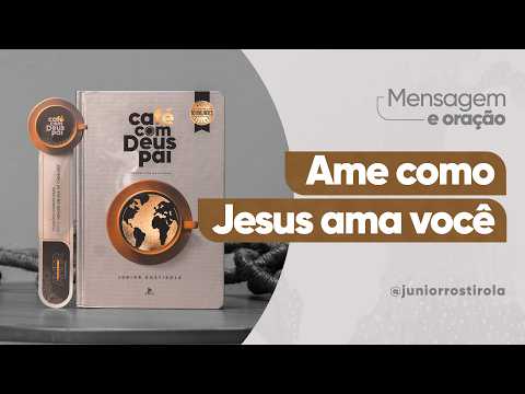 PodCast Café com Deus Pai | Ame Como Jesus Ama Você