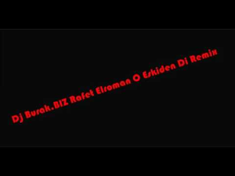 Dj BuRaK.BIZ  Rafet El Roman O Eskidendi Remix