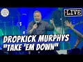 Dropkick Murphys "Take 'Em Down" LIVE