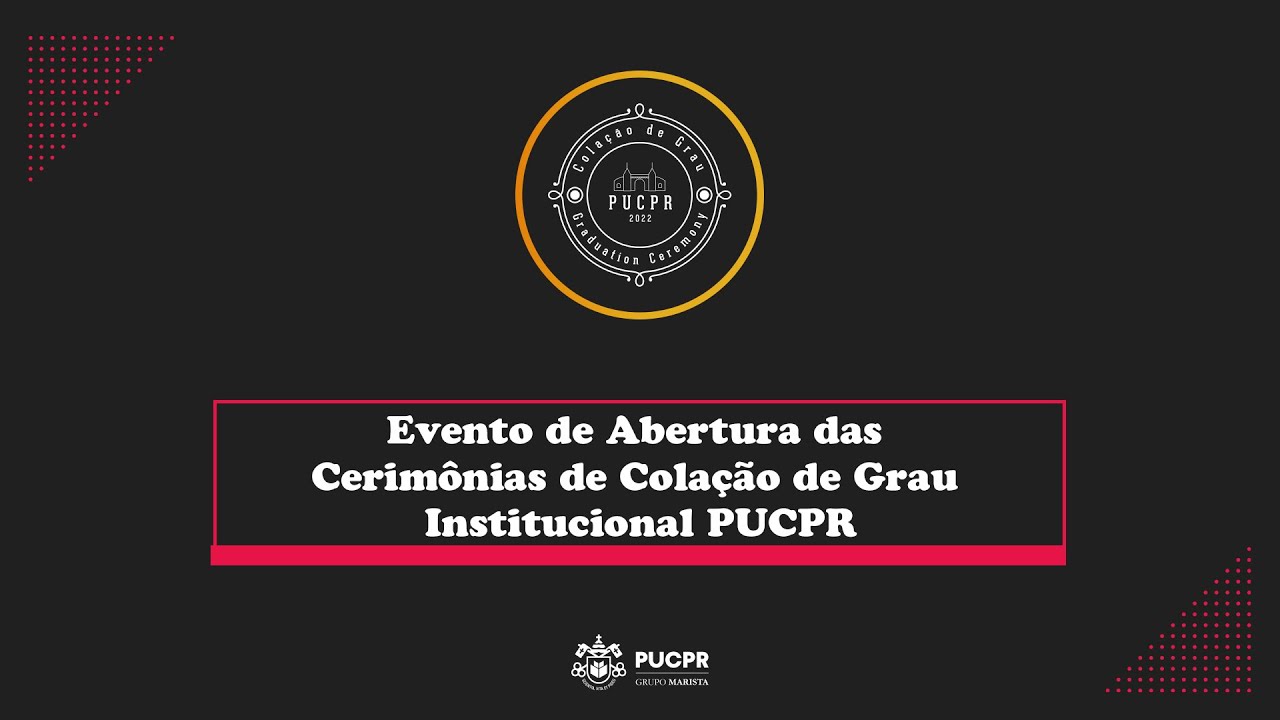 PUCPR - Evento de Abertura - Colação de Grau Institucional
