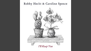 Robby Hecht, Caroline Spence - I'll Keep You
