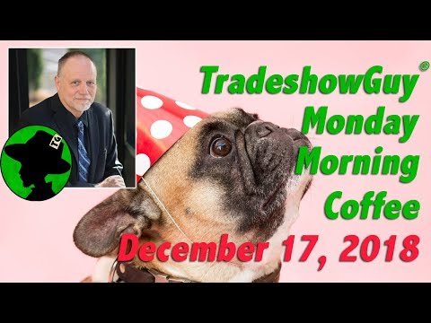 TradeshowGuy Monday Morning Coffee, December 17, 2018: Unintended Consequences