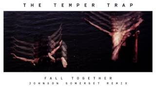 The Temper Trap - Fall Together (Johnson Somerset remix)
