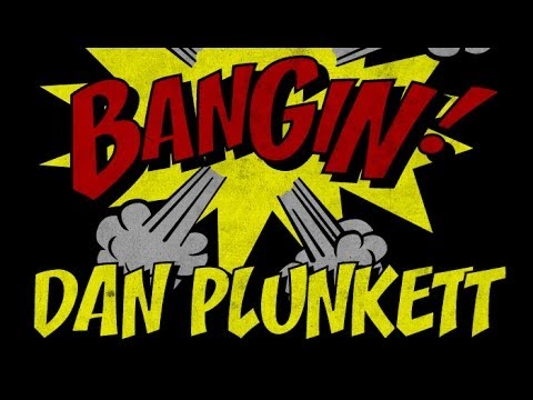 Dan Plunkett - Bangin!