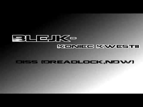 Blejk - Koniec Kwestii (Dreadlock & NDW Diss)