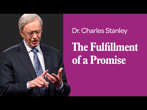 The Fulfillment Of A Promise – Dr. Charles Stanley