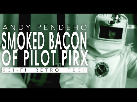 Andy Pendeho - Smoked Bacon of Pilot Pirx (Sci-fi Retrotech)