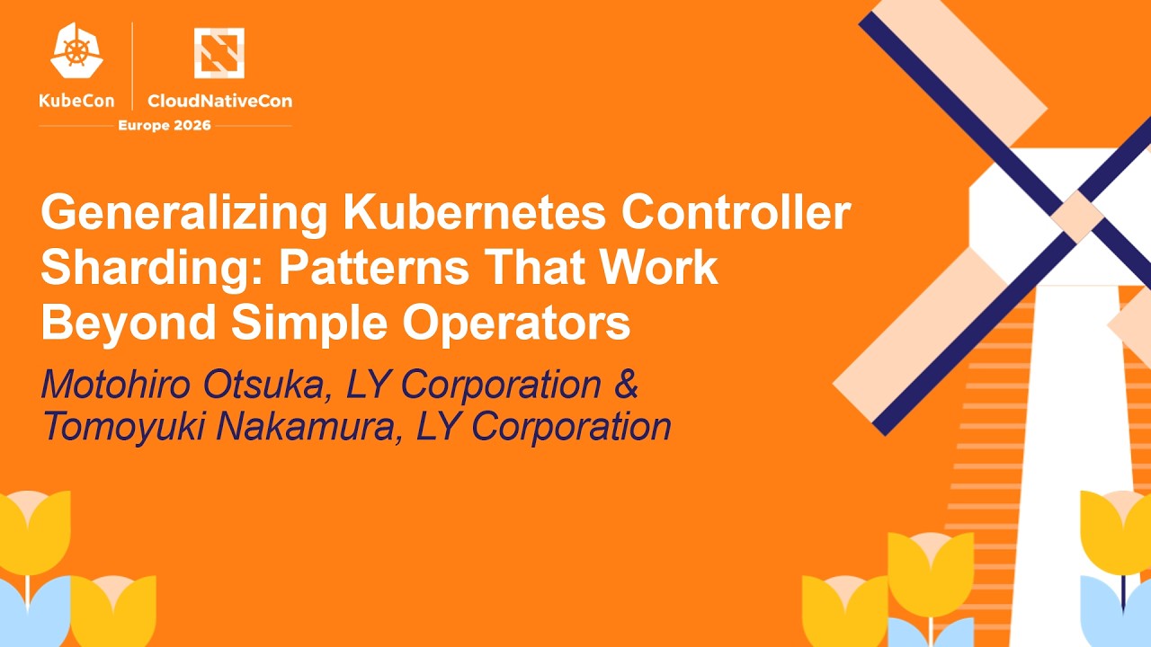 Generalizing Kubernetes Controller Sharding: Patterns That Wo... Motohiro Otsuka & Tomoyuki Nakamura