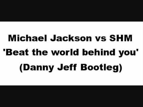 Michael Jackson vs SHM - Beat the world behind you (Danny Jeff Bootleg)