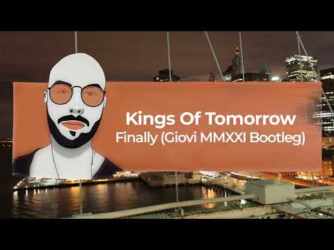 Kings Of Tomorrow - Finally (Giovi MMXXI Bootleg)