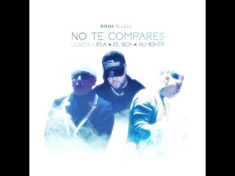 Almighty × El Sica × Cosculluela - NO TE COMPARES