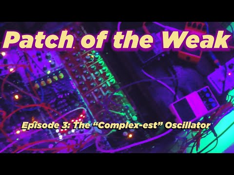 Building a Complex Oscillator - Patch of the Weak