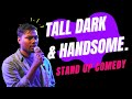 Tall, Dark & Handsome | Stand Up Comedy by Rafsan Sabab