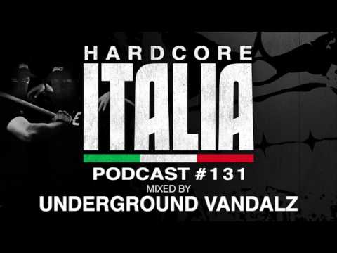 Hardcore Italia - Podcast #131 - Mixed by Underground Vandalz