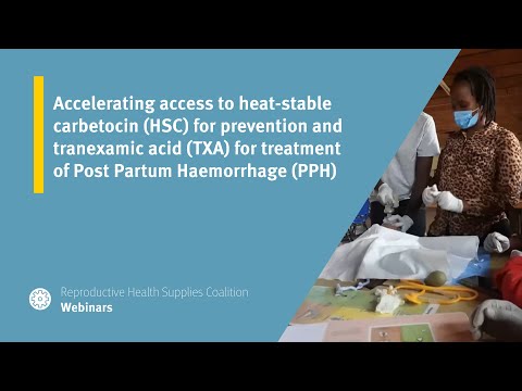 Accelerating access to heat-stable carbetocin (HSC) for prevention and tranexamic acid (TXA) for treatment of Post Partum Haemorrhage (PPH)