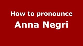 How to pronounce Anna Negri