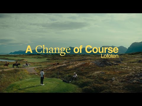 The Most Awesome Golf Course in the World? | A Change of Course: Lofoten