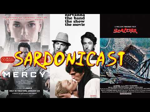 Sardonicast 210: Mercy, Nirvanna the Band the Show the Movie, Wuthering Heights, Sorcerer