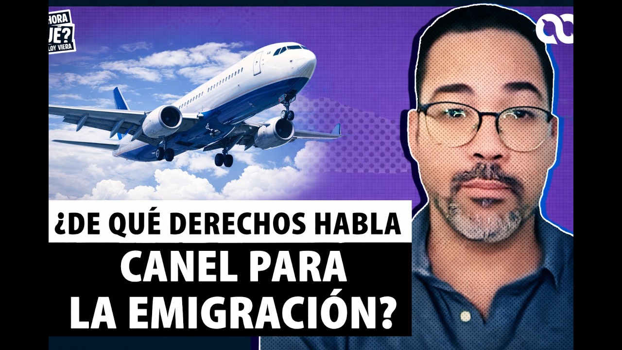 ¿DE QUÉ DERECHOS HABLA CANEL PARA LA EMIGRACIÓN?