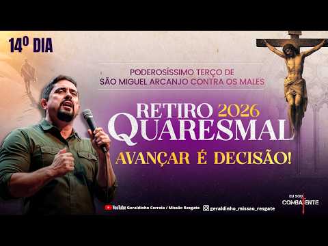 14º DIA - RETIRO QUARESMAL I HORA DO COMBATE I  Terço de São Miguel Arcanjo I Geraldinho