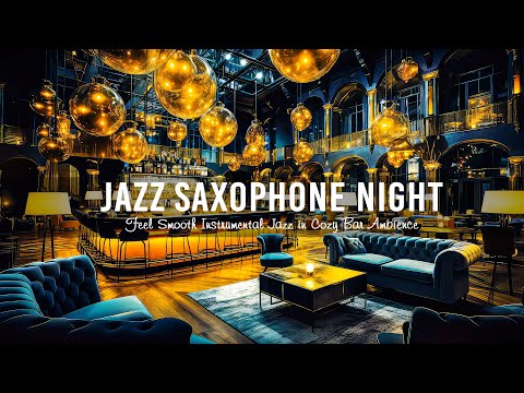 Relaxing Ethereal Jazz Saxophone Music 🍷 Feel Smooth Instrumental Jazz in Cozy Bar Ambience to Chill