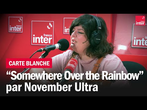 November Ultra reprend "Somewhere Over the Rainbow" d'Harold Arlen