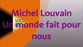 Michel Louvain - Un monde fait pour nous
