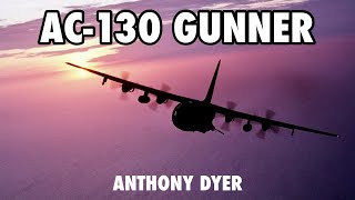 AC-130 Spectre Gunner | Anthony Dyer (Full)