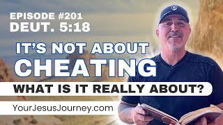 #201 - Deuteronomy 5:18  It&#39;s NOT about Cheating!  Understanding the NO ADULTERY command