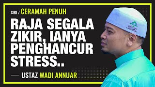 Download lagu Raja Segala Zikir, Ianya Penghancur Keresahan | Ustaz Wadi Annuar mp3