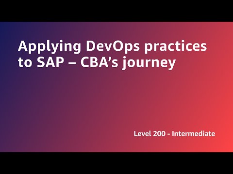 AWS Summit ANZ 2022 - Applying DevOps practices to SAP – CBA’s journey (ARCH9)