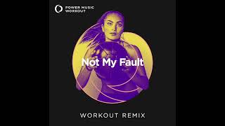 Not My Fault (Workout Remix) by Power Music Workout [128 BPM]