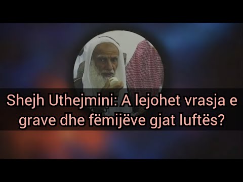 Shejh Uthejmini - A lejohet vrasja me qëllim e grave dhe fëmijëve të jobesimtarëve gjatë luftës?