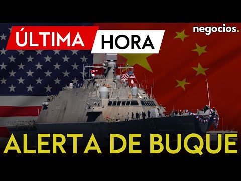 ÚLTIMA HORA | EEUU envía un buque de guerra cerca de China y dispara las alarmas