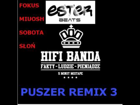 HIFI Banda ft. Fokus, Miuosh, Słoń, Sobota - Puszer Remix 3 (Ester Blend)