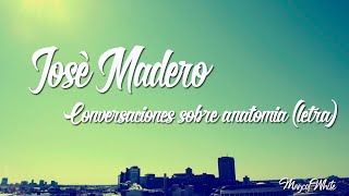 José Madero - Conversaciones sobre anatomia (Letra)