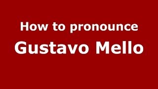 How to pronounce Gustavo Mello