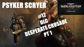 DLC DESPERATE CRUSADE PT1 - Warhammer 40k Inquisitor Marytr (Psyker Scryer #12)