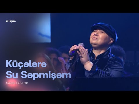 Aygün Bəylər — Küçələrə Su Səpmişəm | Canlı İfa