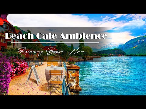 Beach Cafe Ambience with Relaxing Bossa Nova Music ☕ Coffee Shop Ambience for relax, study and work