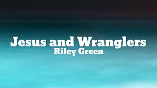 Riley Green - Jesus And Wranglers (Lyrics)