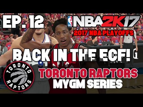 NBA 2K17 Raptors MyGM ep.12 - "BACK IN THE ECF!" (Conference Finals vs 76ers)