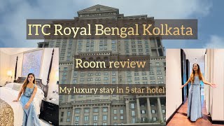 ITC Royal Bengal Kolkata | My luxury stay in 5-star hotel | Room Review | Inside