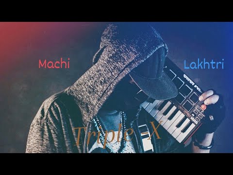 Triple -X  Machi Lakhtri 🔥😈  [ Exclusive Lyrics Music ]