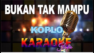 Download lagu BUKAN TAK MAMPU KOPLO KARAOKE mp3