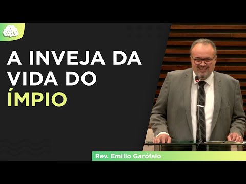 A INVEJA DA VIDA DO ÍMPIO - Rev. Emilio Garófalo - (Salmos 73.1-28)