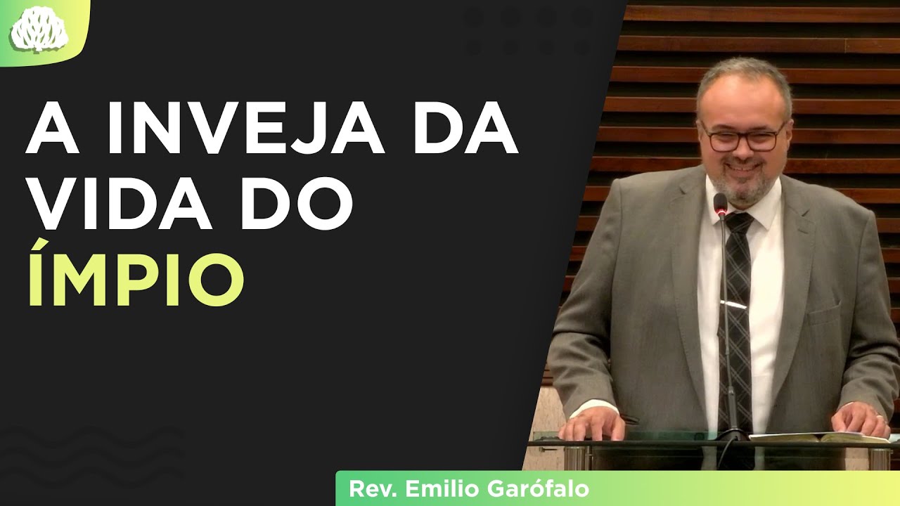 A INVEJA DA VIDA DO ÍMPIO - Rev. Emilio Garófalo - (Salmos 73.1-28)