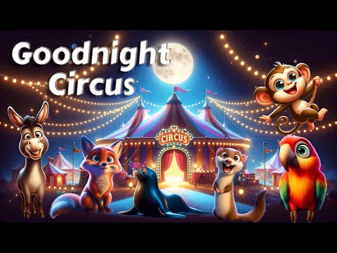 Let's Say Goodnight to 20 Circus Animals🎪🍿THE IDEAL Cozy Bedtime Stories for Babies and Toddlers