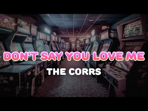 The Corrs - Don't Say You Love Me | Lyrics
