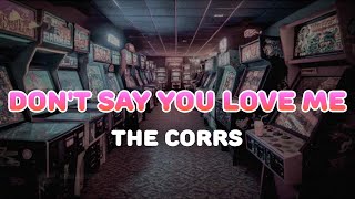 The Corrs - Don&#39;t Say You Love Me | Lyrics